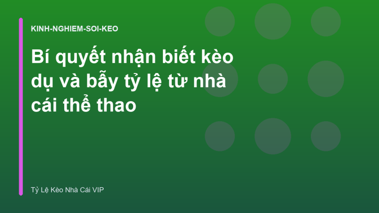 Bí quyết nhận biết kèo dụ và bẫy tỷ lệ từ nhà cái thể thao