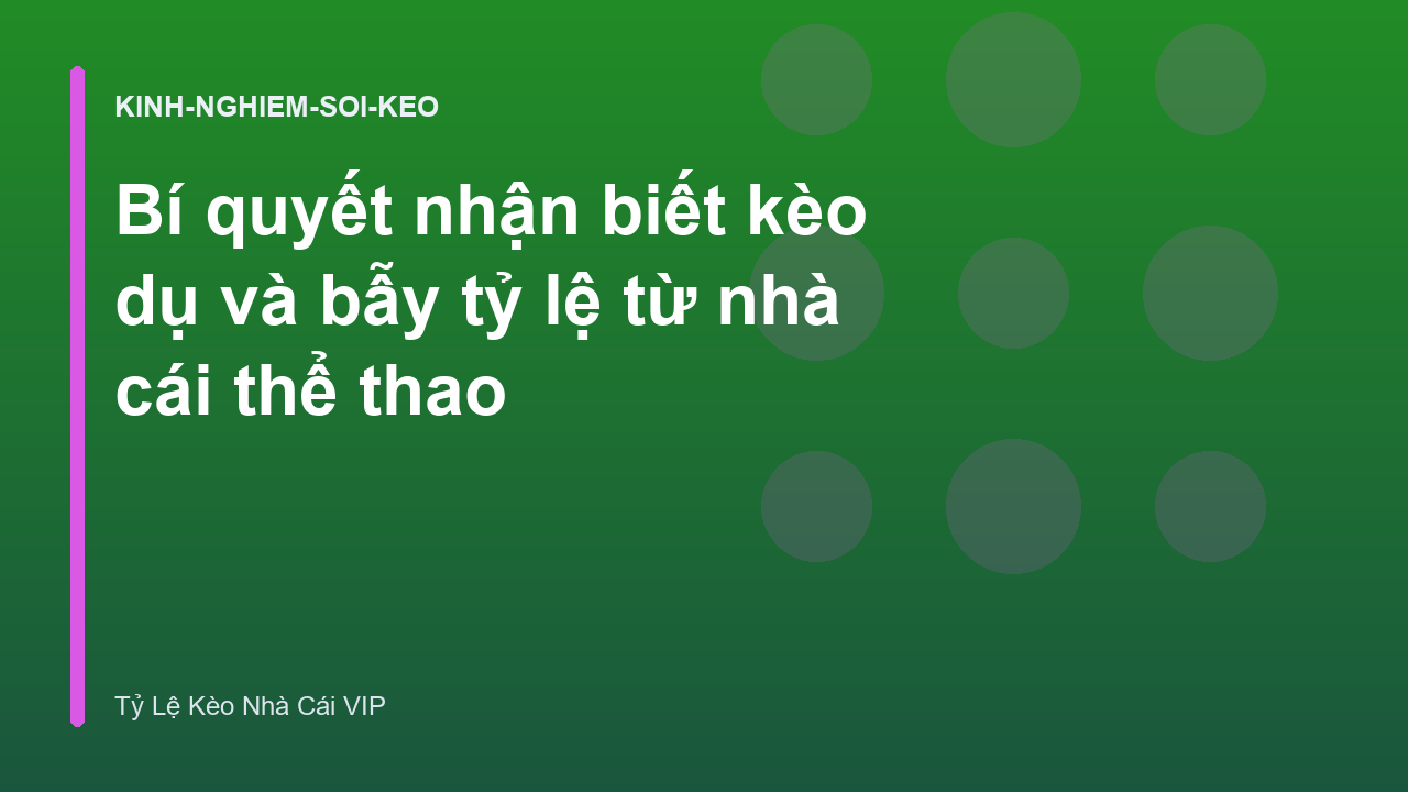 Bí quyết nhận biết kèo dụ và bẫy tỷ lệ từ nhà cái thể thao