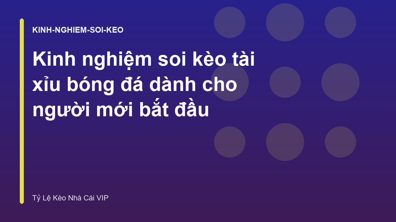 Kinh nghiệm soi kèo tài xỉu bóng đá dành cho người mới bắt đầu
