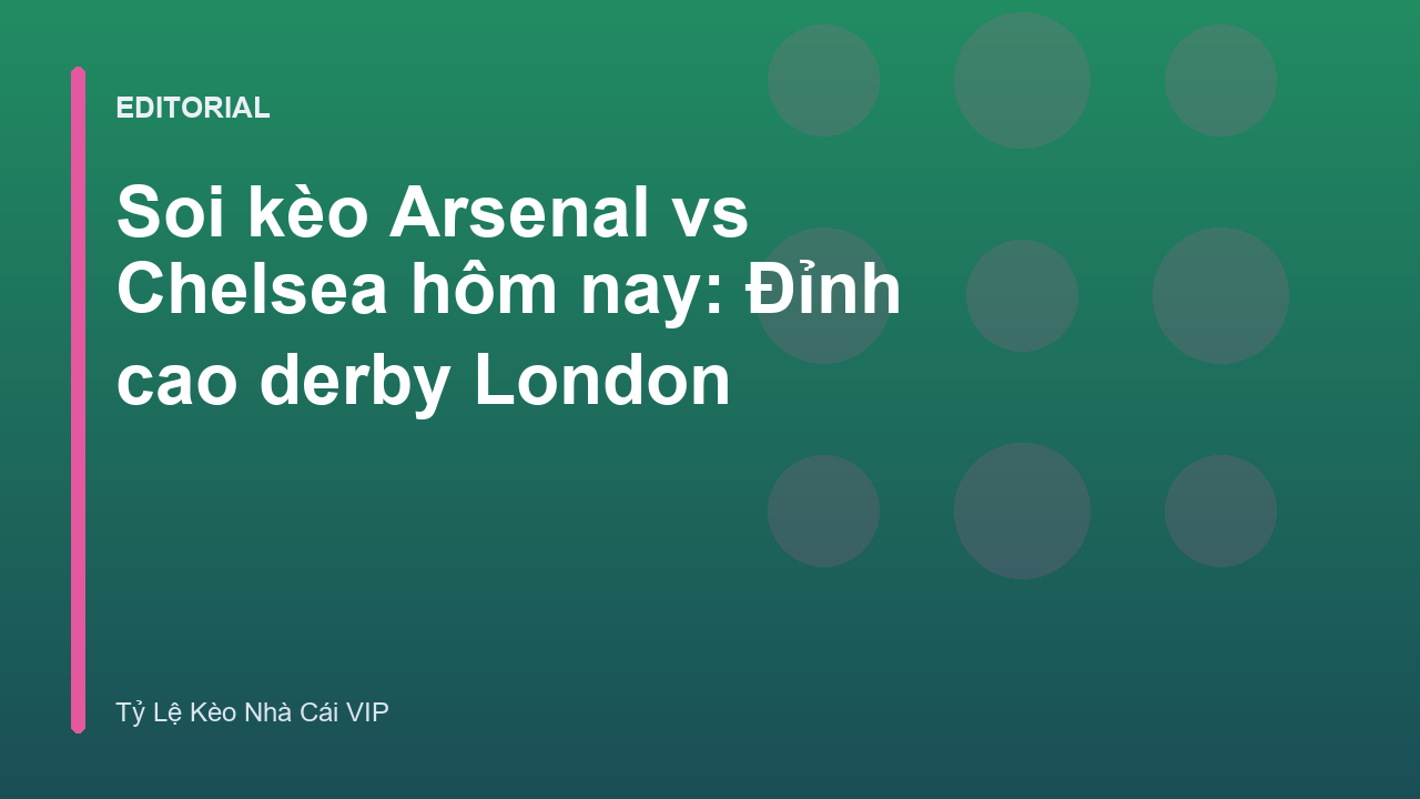 Trận derby London giữa Arsenal và Chelsea