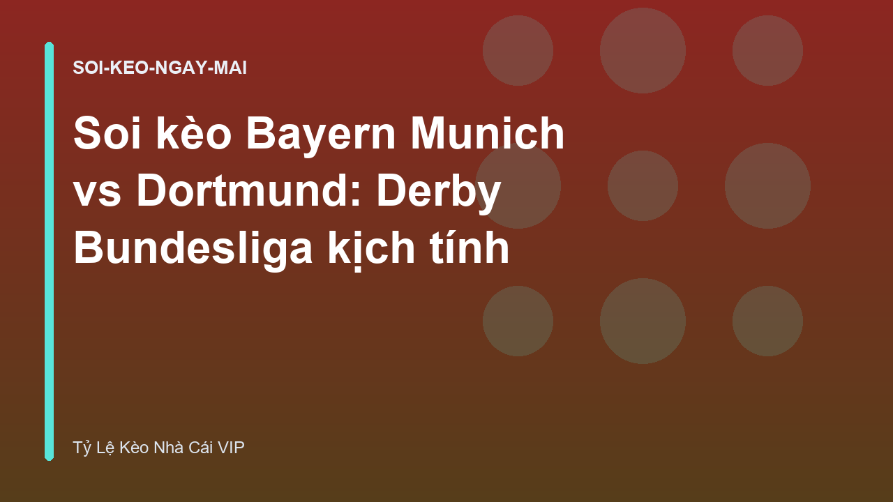 Soi kèo Bayern Munich vs Dortmund: Derby Bundesliga kịch tính